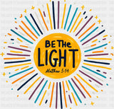 Be The Light Colorful Design - Christianity DTF Transfer