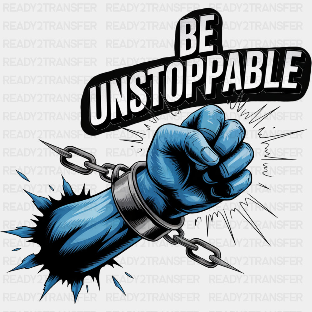 Be Unstoppable, Chains - Quotes DTF Transfers ready2transfer Dark Color Design (See Imaging)