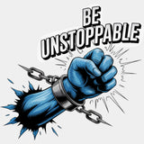 Be Unstoppable, Chains - Quotes DTF Transfers ready2transfer Light Color Design (See Imaging)