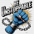 Be Unstoppable - Quotes DTF Transfers ready2transfer Dark Color Design (See Imaging)