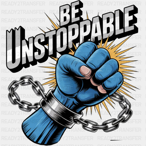 Be Unstoppable - Quotes DTF Transfers