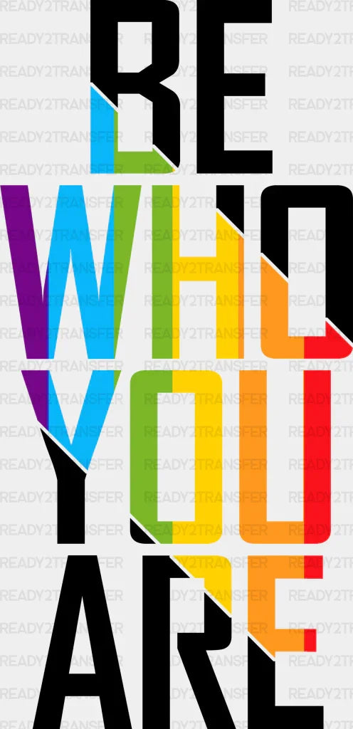 Be Who You Are Pride Month DTF Transfer
