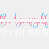 Be Yourself They'll Adjust - Transgender DTF Transfers ready2transfer Light Color Design (See Imaging)