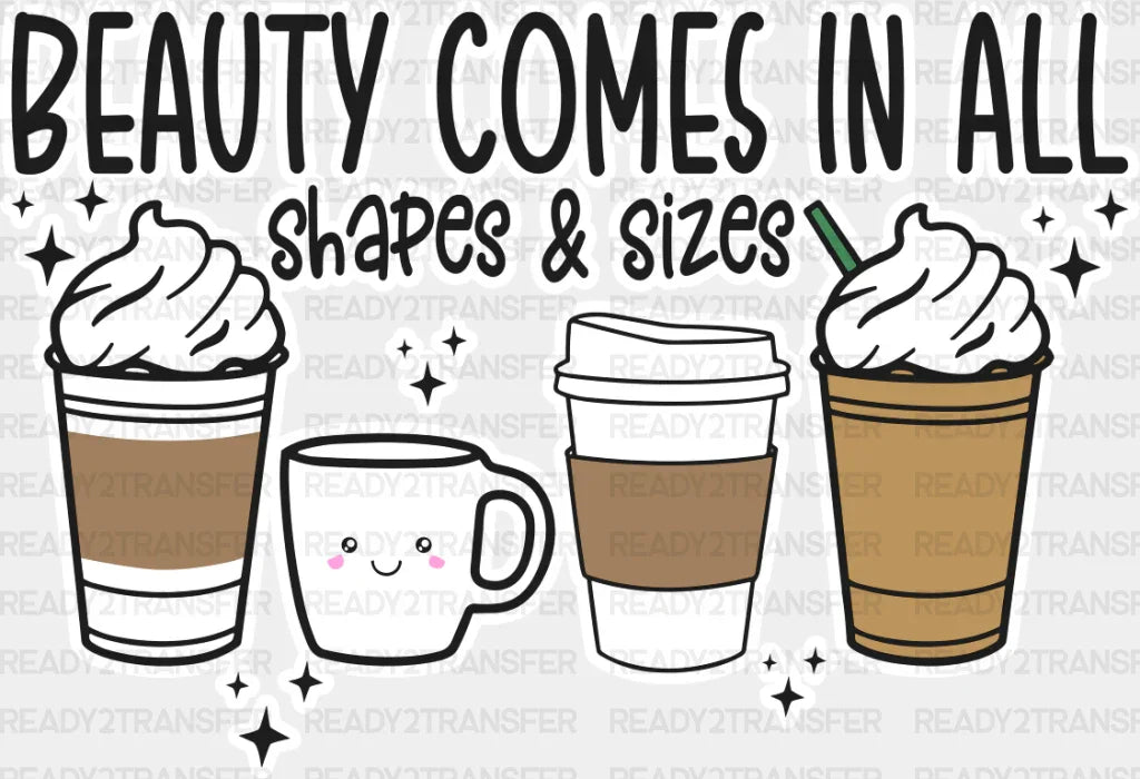 Beauty Comes In All Shapes & Sizes - Coffee Dtf Transfer Adult Unisex S M (10’’) / Light Color