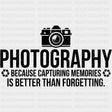 Because Capturing Memories Is Better Than Forgetting - Photography DTF Transfers ready2transfer Dark Color Design (See Imaging)