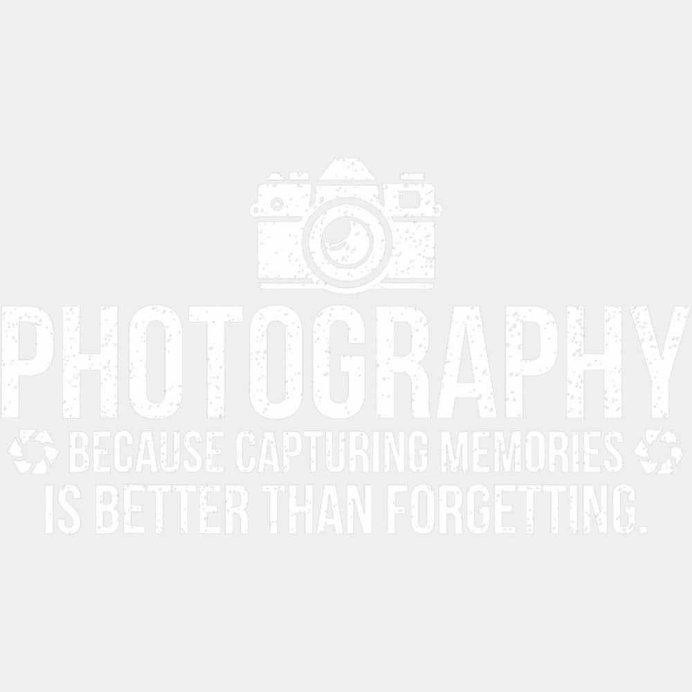 Because Capturing Memories Is Better Than Forgetting - Photography DTF Transfers ready2transfer Light Color Design (See Imaging)