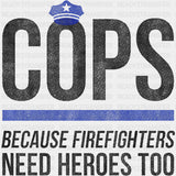 Because Firefighters Need Heroes Too - Police DTF Transfers ready2transfer Dark Color Design (See Imaging)