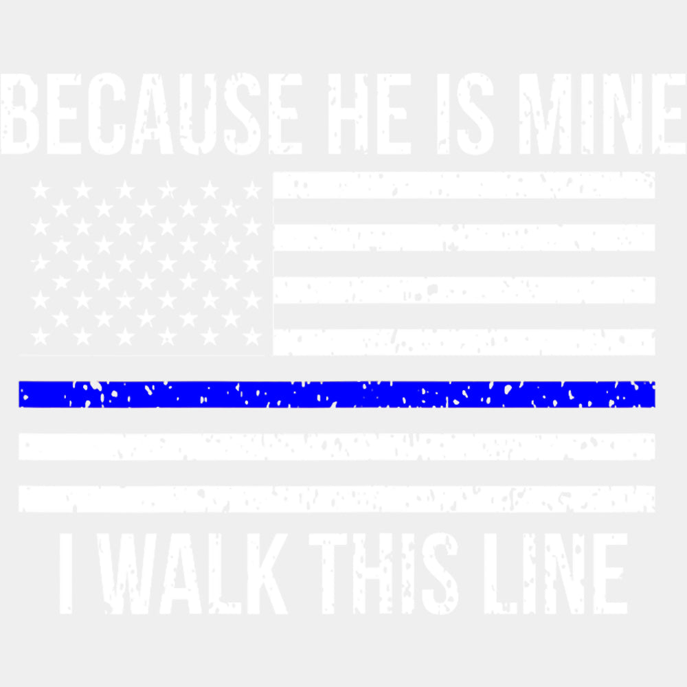 Because He Is Mine, I Walk This Line - Police DTF Transfers ready2transfer Light Color Design (See Imaging)