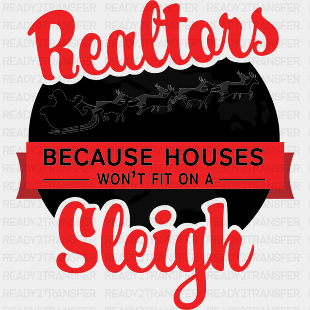 Because Houses Won't Fit On A Sleigh - Realtor DTF Transfers ready2transfer Dark Color Design (See Imaging)