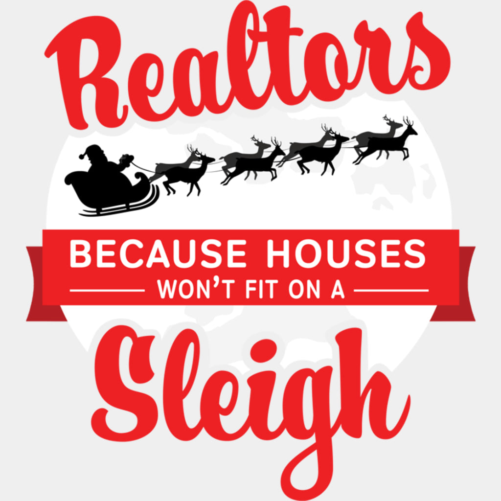Because Houses Won't Fit On A Sleigh - Realtor DTF Transfers ready2transfer Light Color Design (See Imaging)