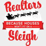 Because Houses Won't Fit On A Sleigh - Realtor DTF Transfers ready2transfer Light Color Design (See Imaging)