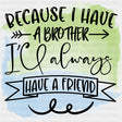 Because I Have A Brother - Brother DTF Transfers ready2transfer