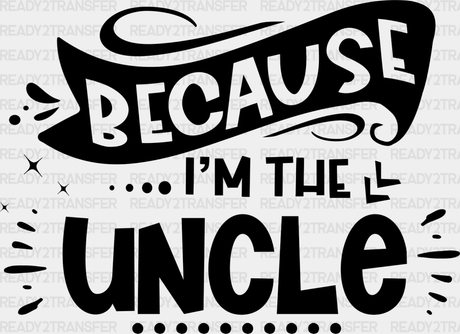 Because I’m The Uncle - Dtf Heat Transfer Adult Unisex S & M (10’’) / Dark Color Design (See