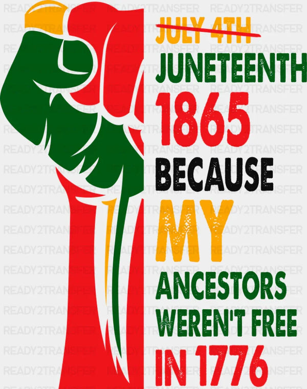 Because My Ancestors Weren't Free In 1776 - Juneteenth DTF Transfer