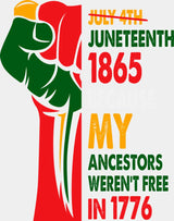 Because My Ancestors Weren’t Free In 1776 - Juneteenth DTF Transfer Adult Unisex - S & M (10’’) / Light Color Design