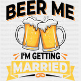 Beer Me I'm Getting Married - Bachelor DTF Transfer ready2transfer Dark Color Design (See Imaging)