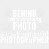 Behind Every Amazing Photo Is A Well Caffeinated Photographer - Photography DTF Transfers ready2transfer Light Color Design (See Imaging)