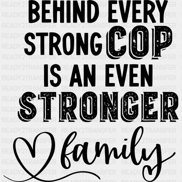 Behind Every Strong Cop Is An Even Stronger Family - Police DTF Transfers