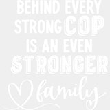 Behind Every Strong Cop Is An Even Stronger Family - Police DTF Transfers ready2transfer Light Color Design (See Imaging)