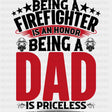 Being A Dad Is Priceless - Fire Department DTF Transfers ready2transfer Dark Color Design (See Imaging)