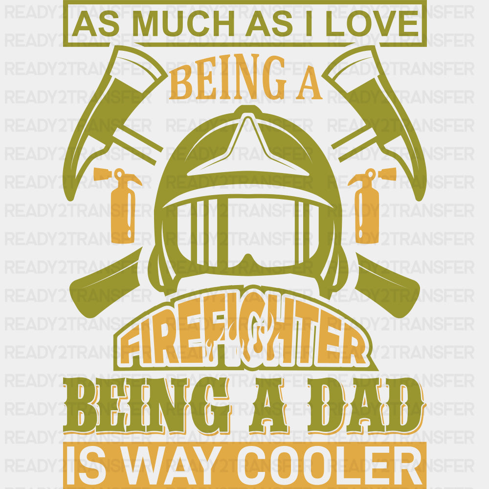 Being A Dad Is Way Cooler - Fire Department DTF Transfers ready2transfer