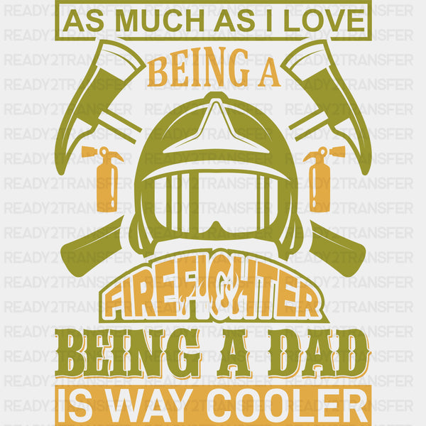 Being A Dad Is Way Cooler - Fire Department DTF Transfers