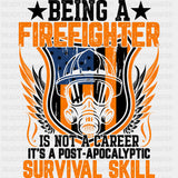 Being A Firefighter Is A Post Apocalyptic Survival Skill - Fire Department DTF Transfers ready2transfer Dark Color Design (See Imaging)