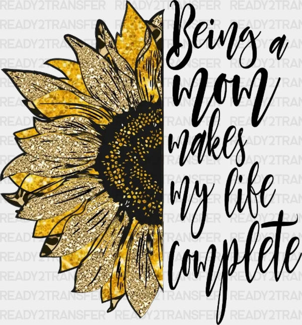Being a Mom Makes My Life Complete Mother's Day DTF Heat Transfer, Mama Design, Mom DTF