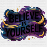 Believe In Yourself, Night Clouds - Quotes DTF Transfers ready2transfer Dark Color Design (See Imaging)