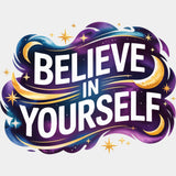 Believe In Yourself, Night Clouds - Quotes DTF Transfers ready2transfer Light Color Design (See Imaging)