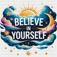 Believe In Yourself, Night Time - Quotes DTF Transfers ready2transfer