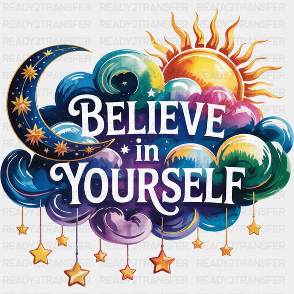 Believe In Yourself, Stars, Clouds, Sun & Moon - Quotes DTF Transfers