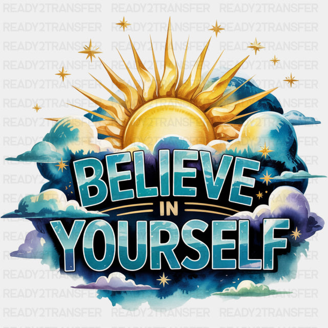 Believe In Yourself, Sun In Clouds - Quotes DTF Transfers ready2transfer