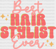 Best Hair Stylist Ever Design - Dtf Heat Transfer