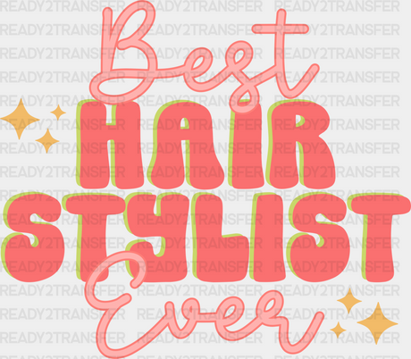 Best Hair Stylist Ever Design - Dtf Heat Transfer