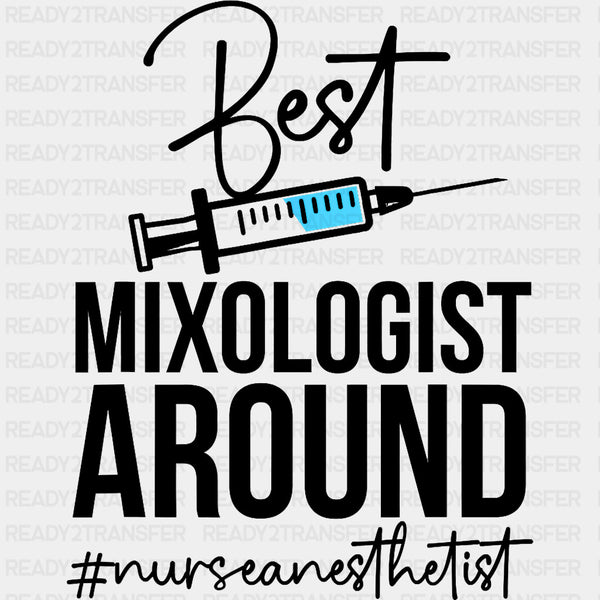 Best Mixologist Around - CRNA Nurse DTF Transfers