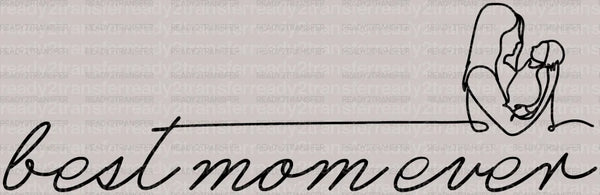 Best Mom Ever Mother's Day DTF Heat Transfer, Mama Design, Mom DTF