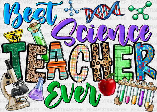 Best Science Teacher Ever  - Teachers DTF heat transfer