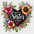 Best Sister Ever, Heart & Flowers - Sister DTF Transfers ready2transfer Dark Color Design (See Imaging)