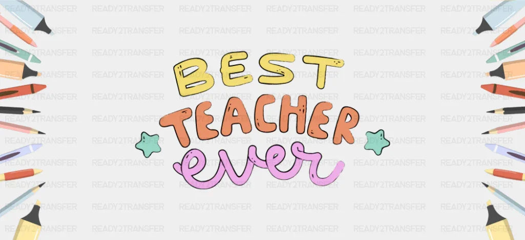 Best Teacher Ever - Teacher Cup Wrap UV Sticker Permanent UV DTF Decal