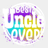 Best Uncle Ever - Uncle DTF Transfers ready2transfer Light Color Design (See Imaging)