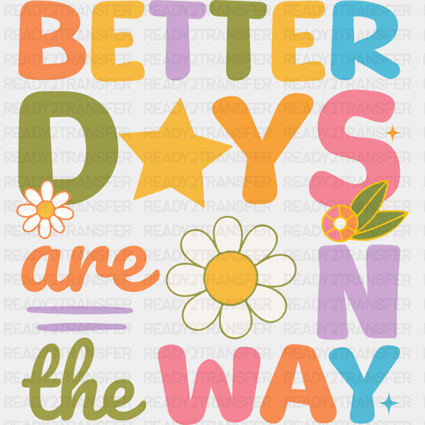 Better Days Are On The Way - Mental Health DTF Transfers