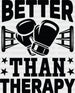 Better Than Therapy - Boxing DTF Heat Transfer ready2transfer Black