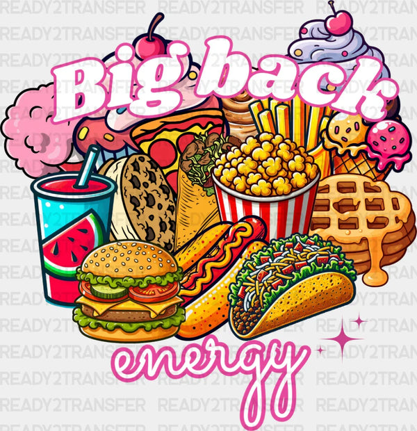 Big Back Energy Fast Food - Funny DTF Transfer