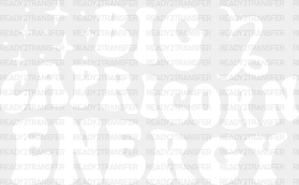 Big Capricorn Energy - Zodiacs & Horoscopes Dtf Heat Transfer Adult Unisex S M (10’’) / Light