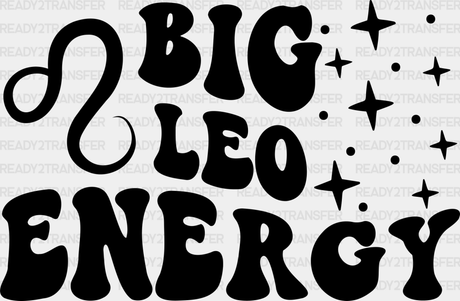 Big Leo Energy - Zodiacs & Horoscopes Dtf Heat Transfer Adult Unisex S M (10’’) / Dark Color