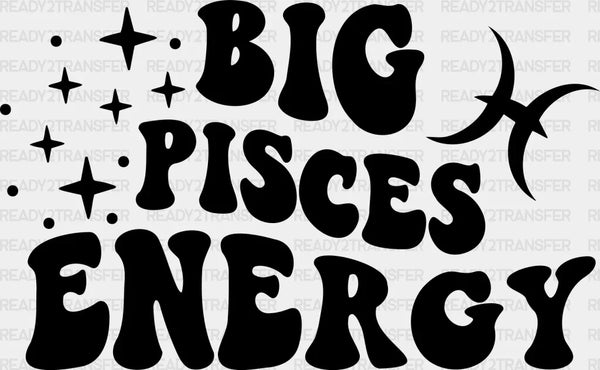 Big Pisces Energy - Zodiacs & Horoscopes DTF heat transfer