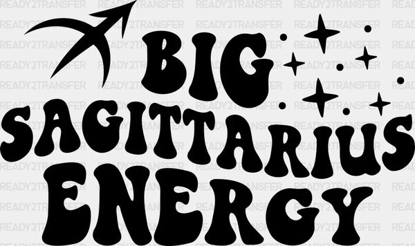 Big Sagittarius Energy - Zodiacs & Horoscopes DTF heat transfer
