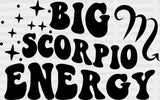 Big Scorpio Energy - Zodiacs & Horoscopes Dtf Heat Transfer Adult Unisex S M (10’’) / Dark
