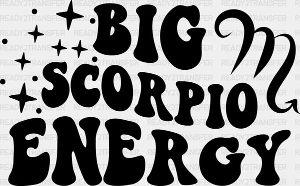 Big Scorpio Energy - Zodiacs & Horoscopes DTF heat transfer